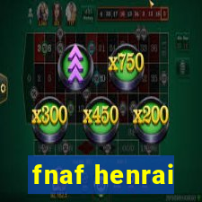 fnaf henrai